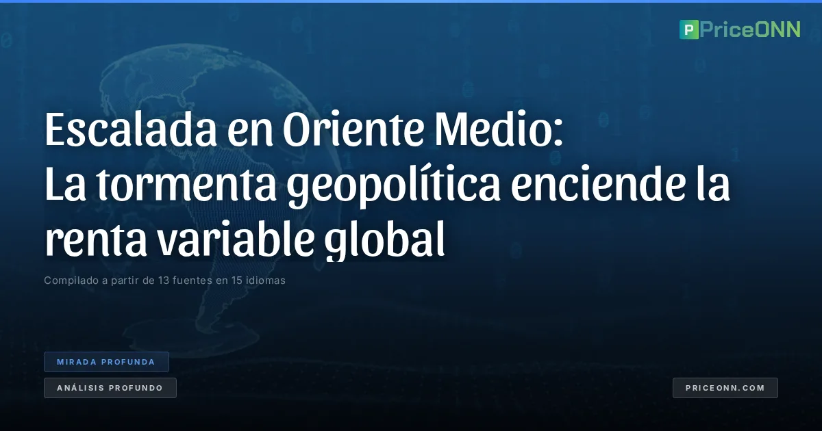 Escalada en Oriente Medio: La tormenta geopolítica enciende la renta variable global