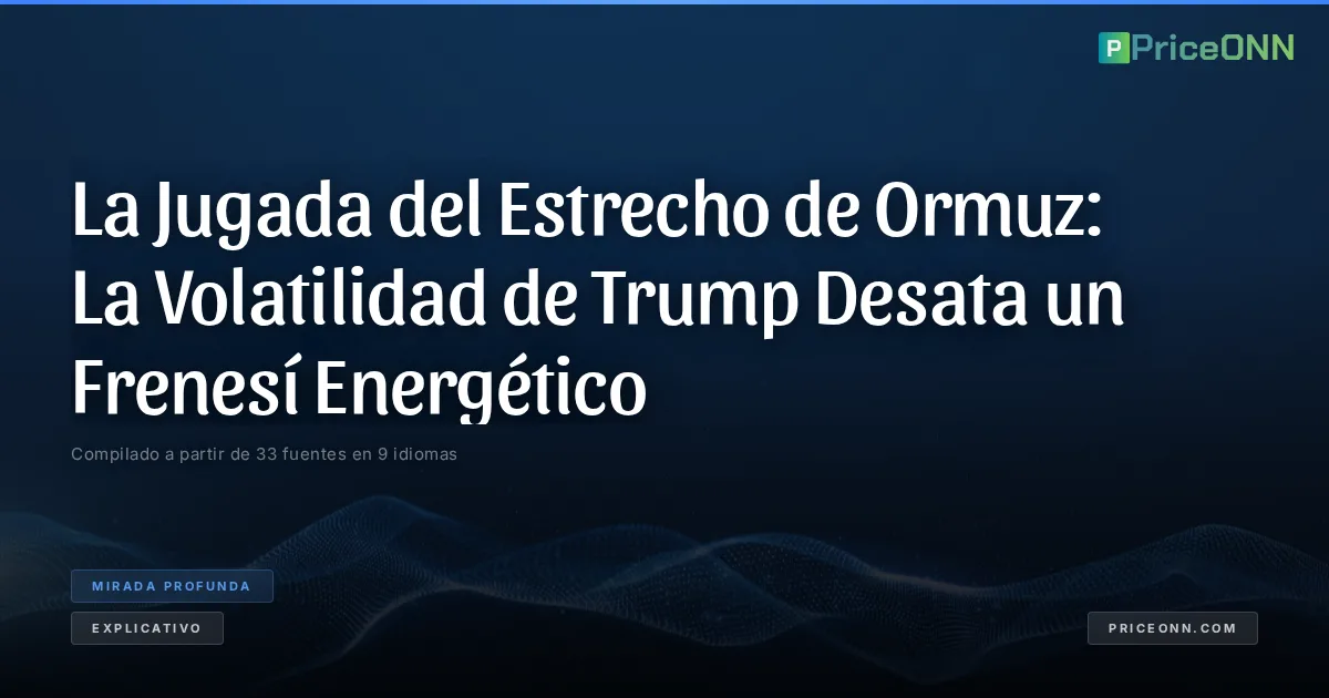 La Jugada del Estrecho de Ormuz: La Volatilidad de Trump Desata un Frenesí Energético