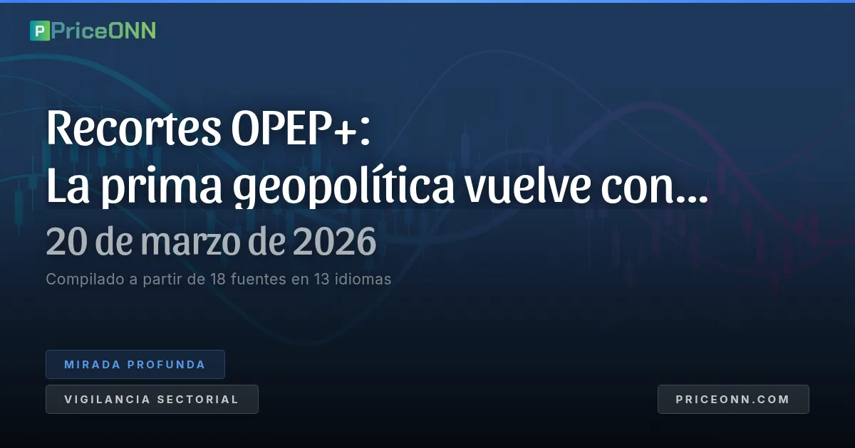 OPEP+ cede: La prima geopolítica reescribe la narrativa del petróleo