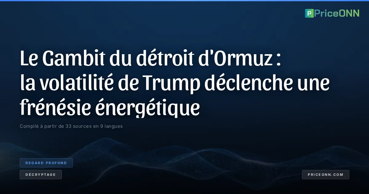 Le Gambit du détroit d'Ormuz : la volatilité de Trump déclenche une frénésie énergétique