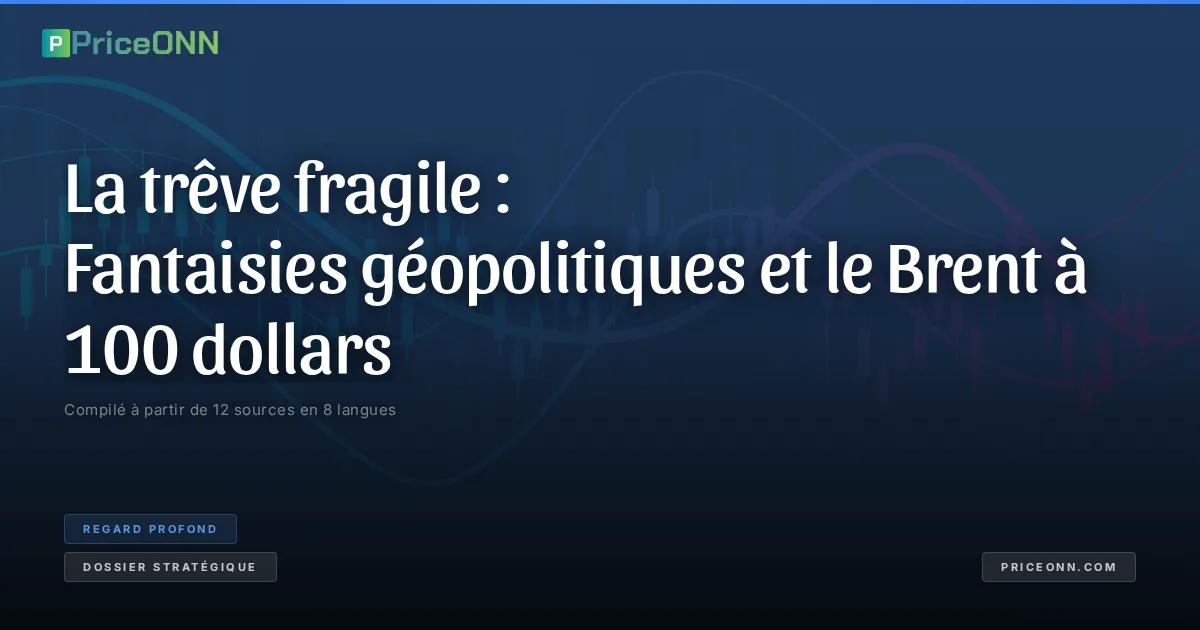 La trêve fragile : Fantaisies géopolitiques et le Brent à 100 dollars