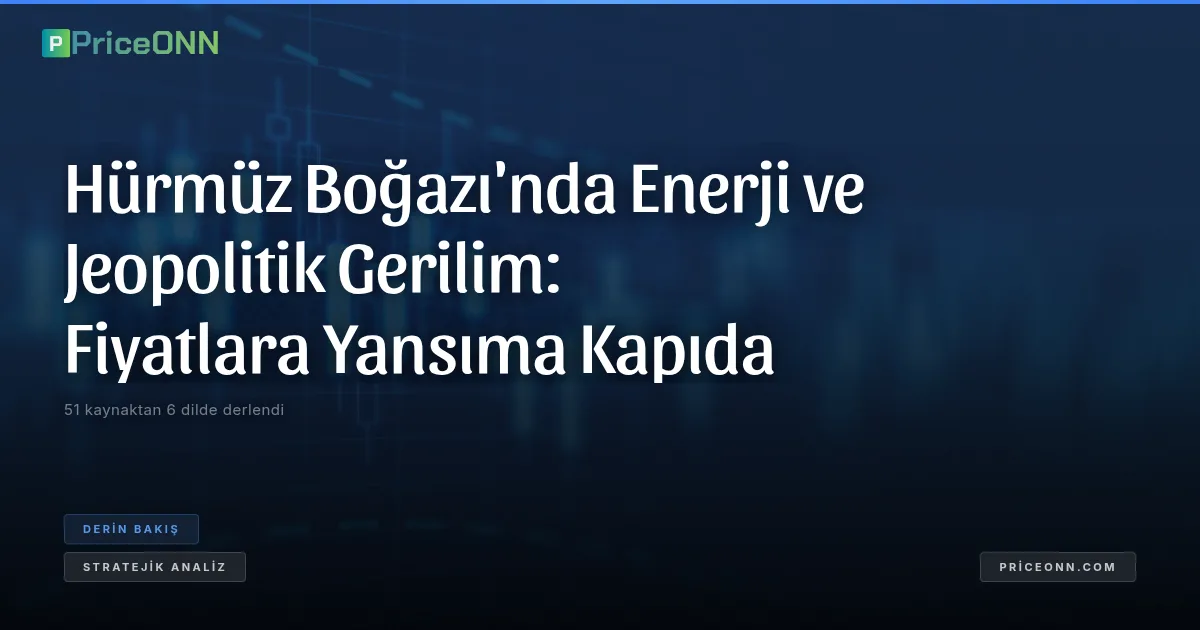 Hürmüz Boğazı'nda Enerji ve Jeopolitik Gerilim: Fiyatlara Yansıma Kapıda
