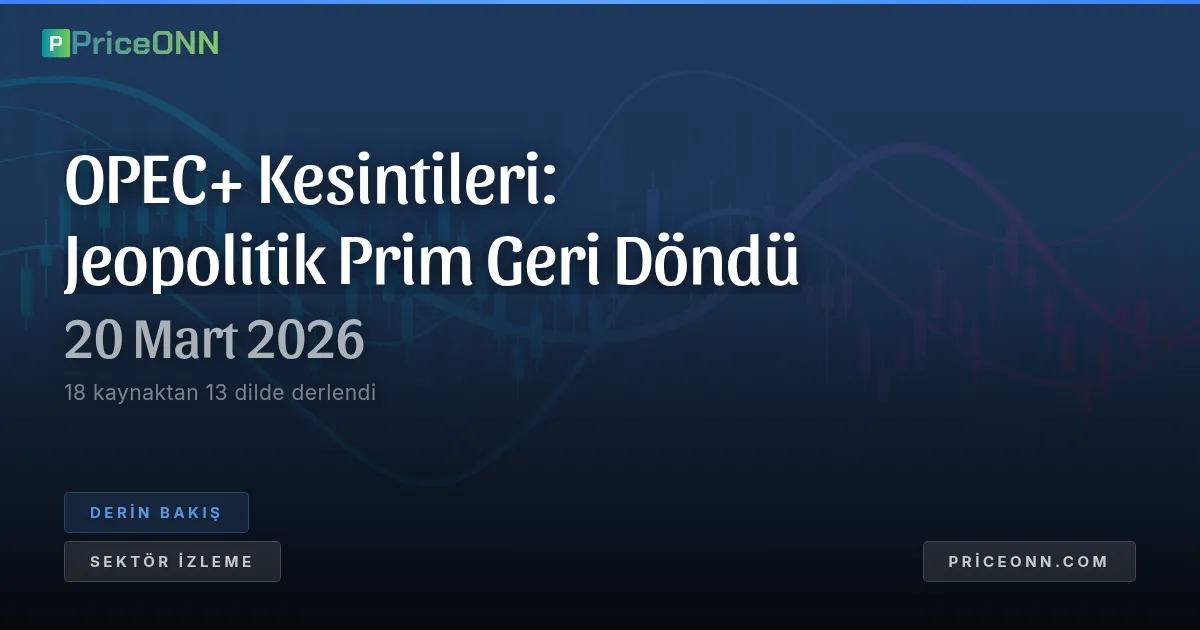 OPEC+ Göz Kırptı: Jeopolitik Prim Petrolün Hikayesini Yeniden Yazıyor