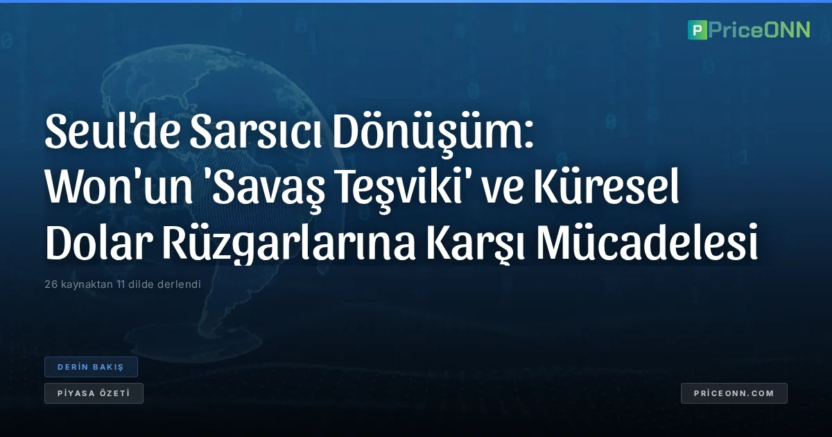 Seul'de Sarsıcı Dönüşüm: Won'un 'Savaş Teşviki' ve Küresel Dolar Rüzgarlarına Karşı Mücadelesi